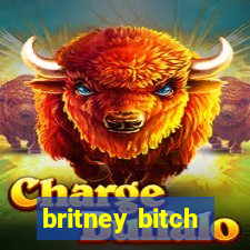 britney bitch